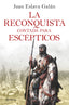 La Reconquista contada para escépticos. Juan Eslava Galán (Editorial Planeta) 9788408263425