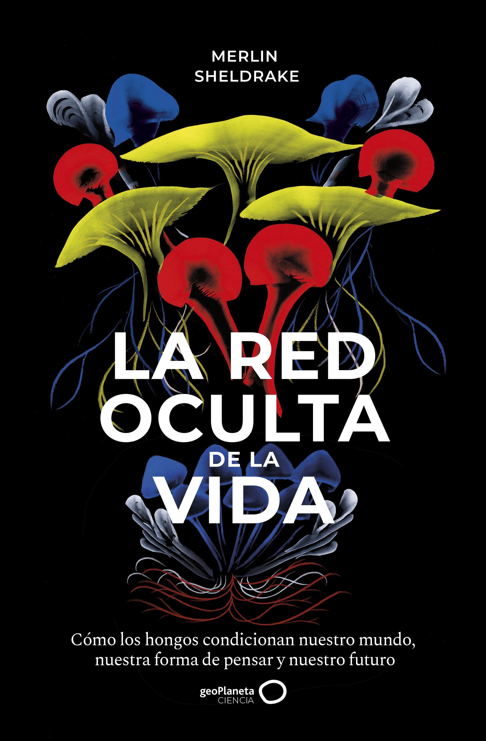 La red oculta de la vida. Merlin Sheldrake (GeoPlaneta) 9788408235316 Imagen principal del producto