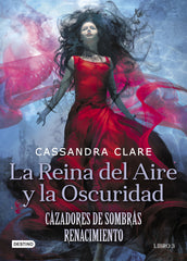La Reina del Aire y la Oscuridad: Cazadores de sombras: Renacimiento 3. Cassandra Clare (Destino Infantil & Juvenil) 9788408208525