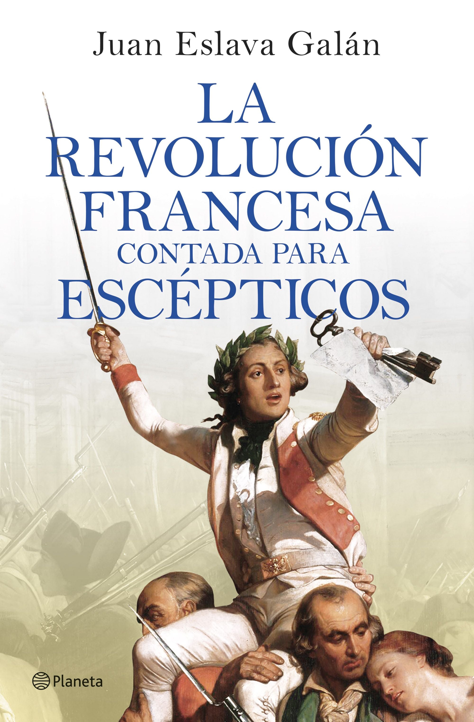 La Revolución francesa contada para escépticos. Juan Eslava Galán (Editorial Planeta) 9788408277613