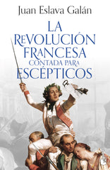 La Revolución francesa contada para escépticos. Juan Eslava Galán (Booket) 9788408293613