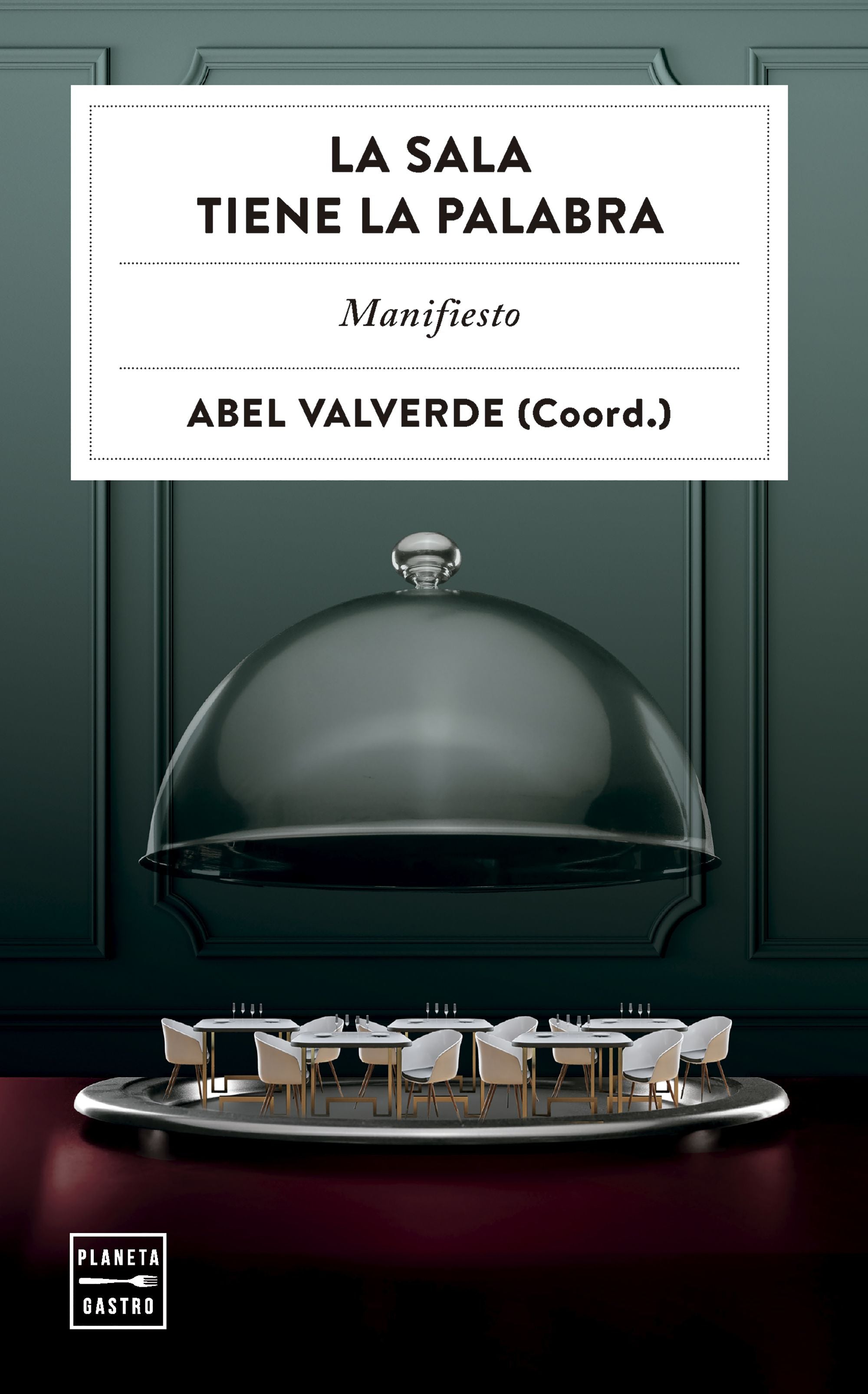 La sala tiene la palabra: Manifiesto. Abel Valverde (Planeta Gastro) 9788408313533 Imagen principal del producto