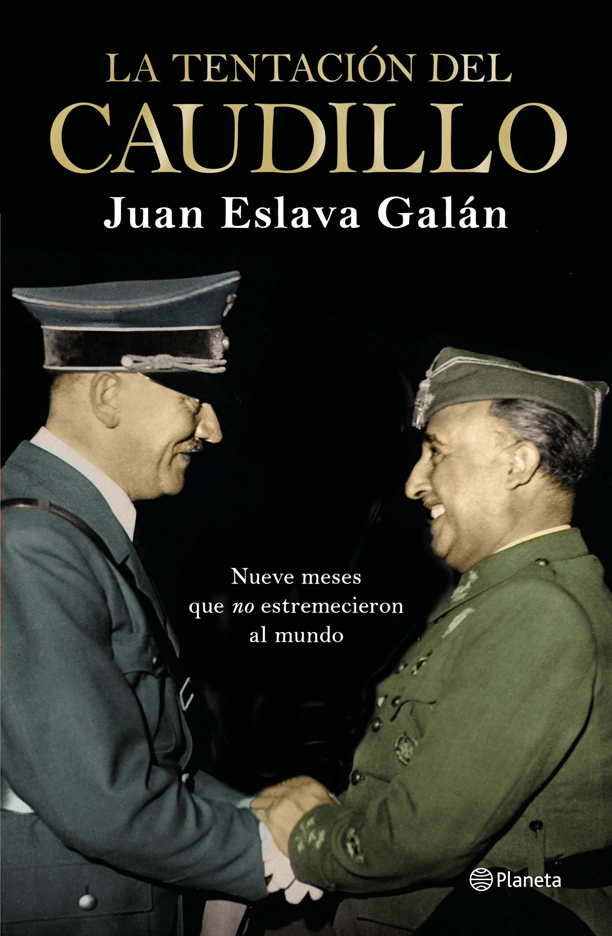 La tentación del Caudillo: Nueve meses que "no" estremecieron al mundo. Juan Eslava Galán (Editorial Planeta) 9788408224709 Imagen principal del producto