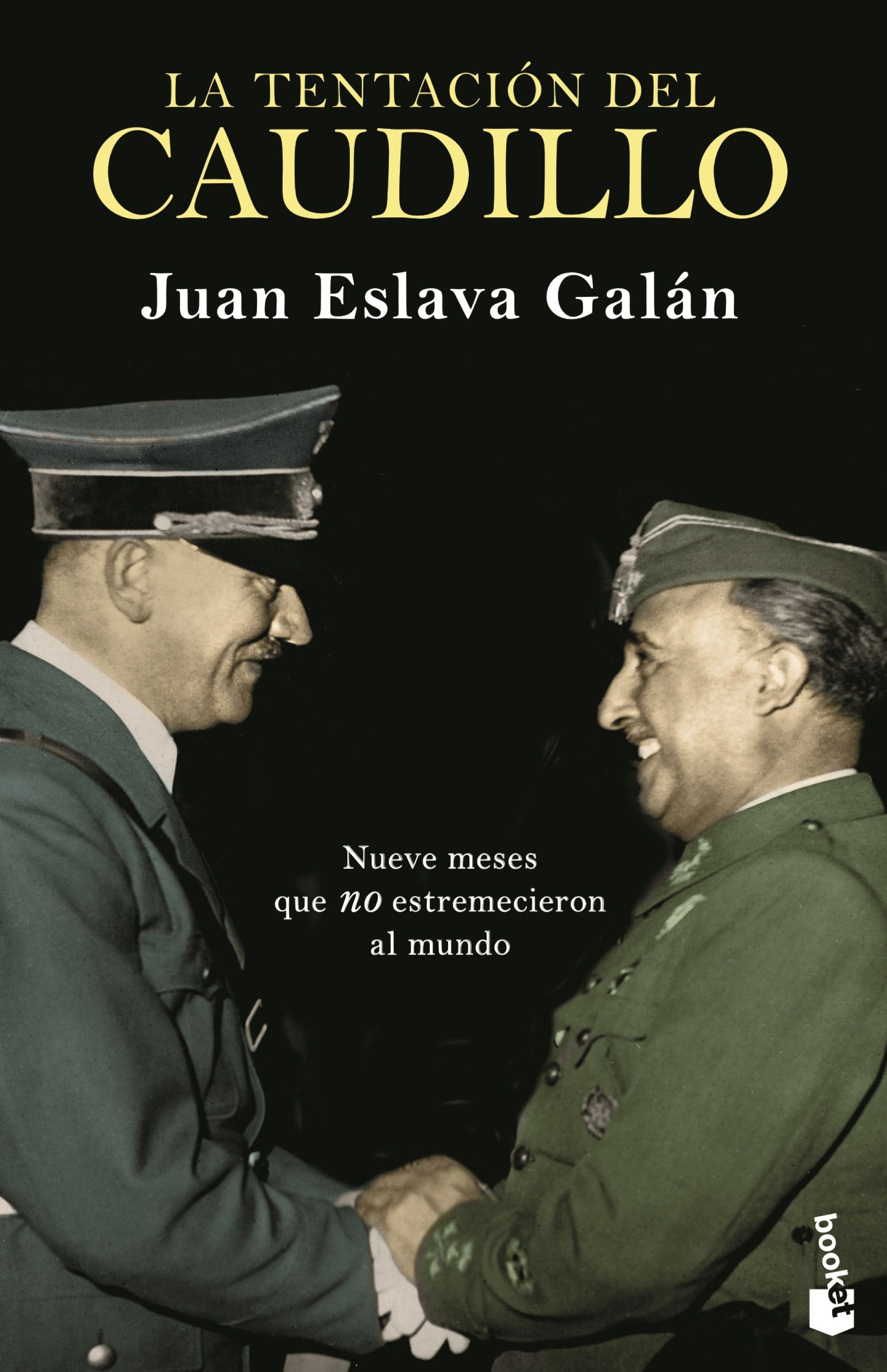La tentación del Caudillo: Nueve meses que "no" estremecieron al mundo. Juan Eslava Galán (Booket) 9788408239314