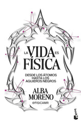 La vida es física: Desde los átomos hasta los agujeros negros. Alba Moreno (Booket) 9788408316848