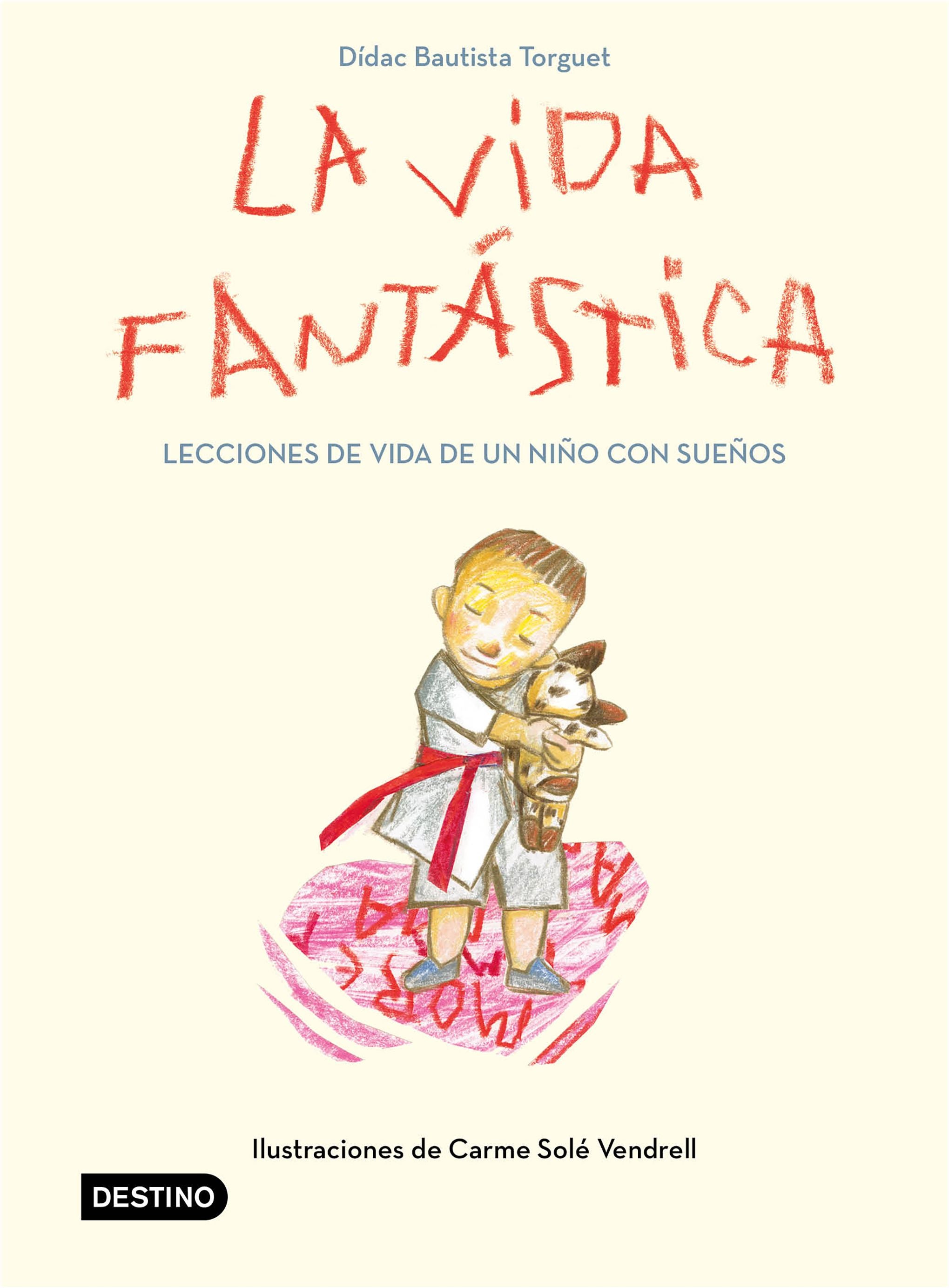 La vida fantástica. Lecciones de vida de un niño con sueños: Ilustraciones de Carme Solé Vendrell. Didac Bautista (Destino Infantil & Juvenil) 9788408221944 Imagen principal del producto