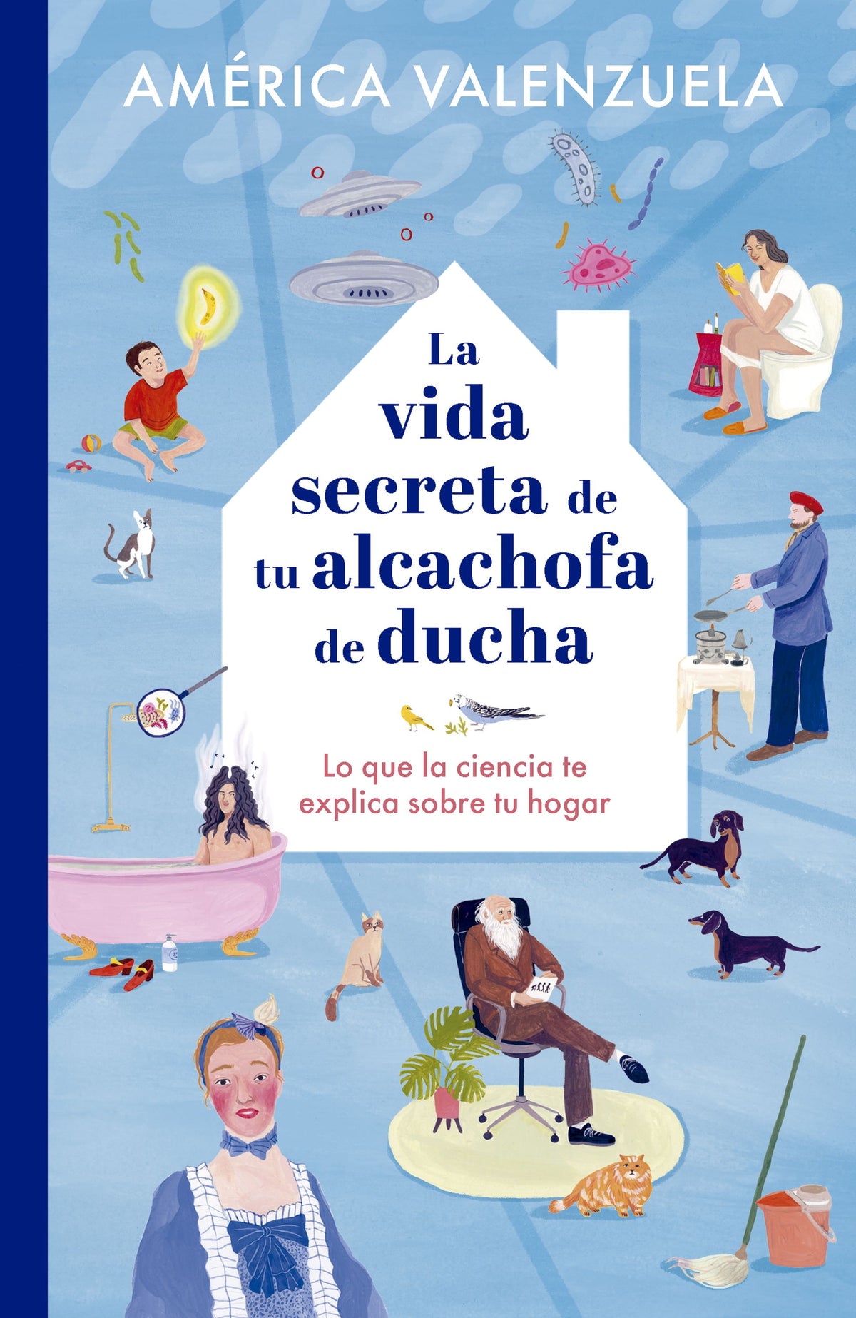 La vida secreta de tu alcachofa de ducha: Lo que la ciencia te explica sobre tu hogar. América Valenzuela (GeoPlaneta) 9788408279204