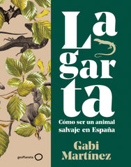 Lagarta: Cómo ser un animal salvaje en España. Gabi Martínez (GeoPlaneta) 9788408252115