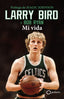 Larry Bird: Mi vida. Larry Bird (GeoPlaneta) 9788408269342