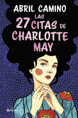 Las 27 citas de Charlotte May. Abril Camino (Editorial Planeta) 9788408261872