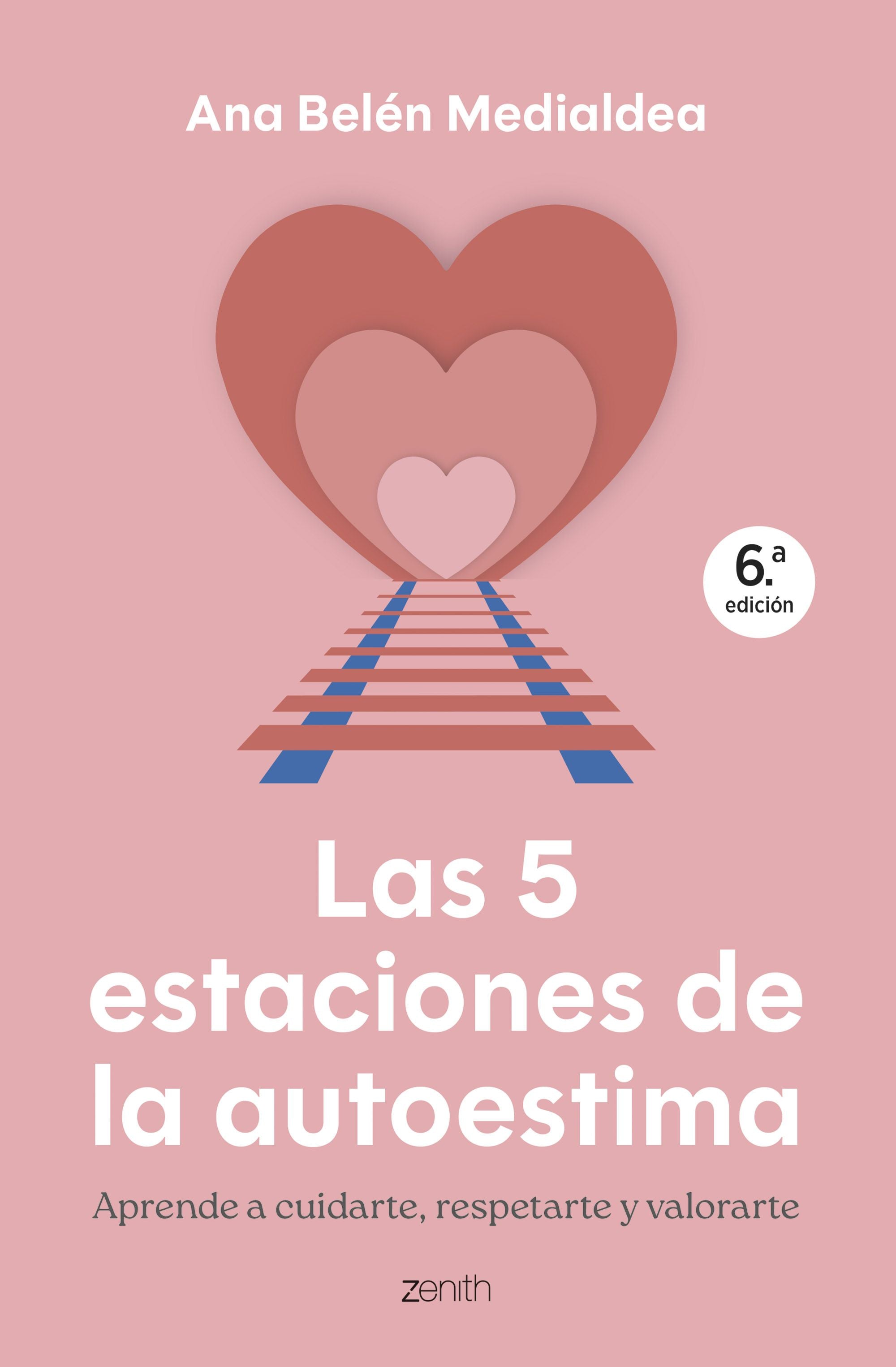 Las 5 estaciones de la autoestima: Aprende a cuidarte, respetarte y valorarte. Ana Belén Medialdea (Zenith) 9788408314295