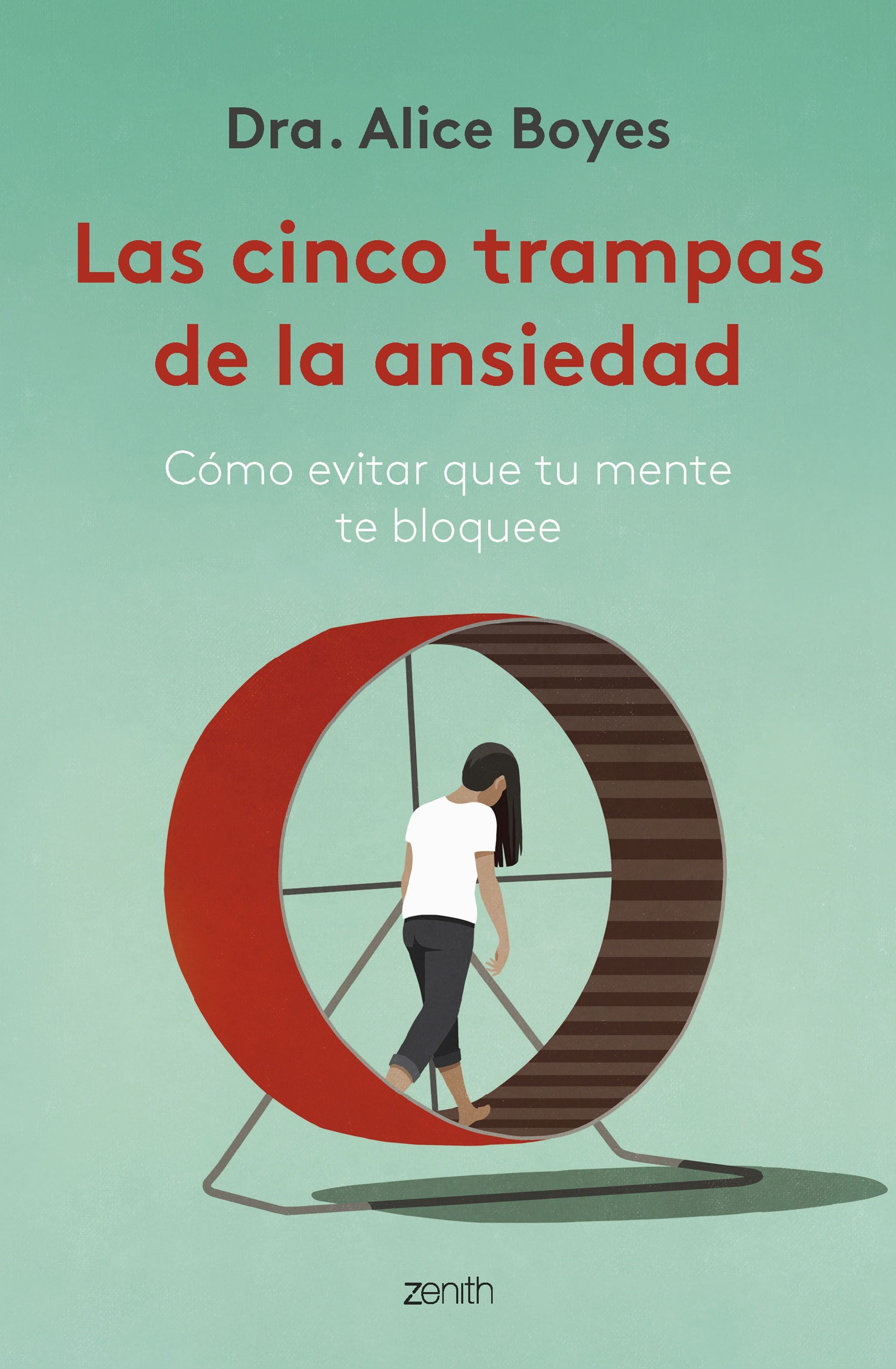 Las cinco trampas de la ansiedad: Cómo evitar que tu mente te bloquee. Dra. Alice Boyes (Zenith) 9788408270782 Imagen principal del producto