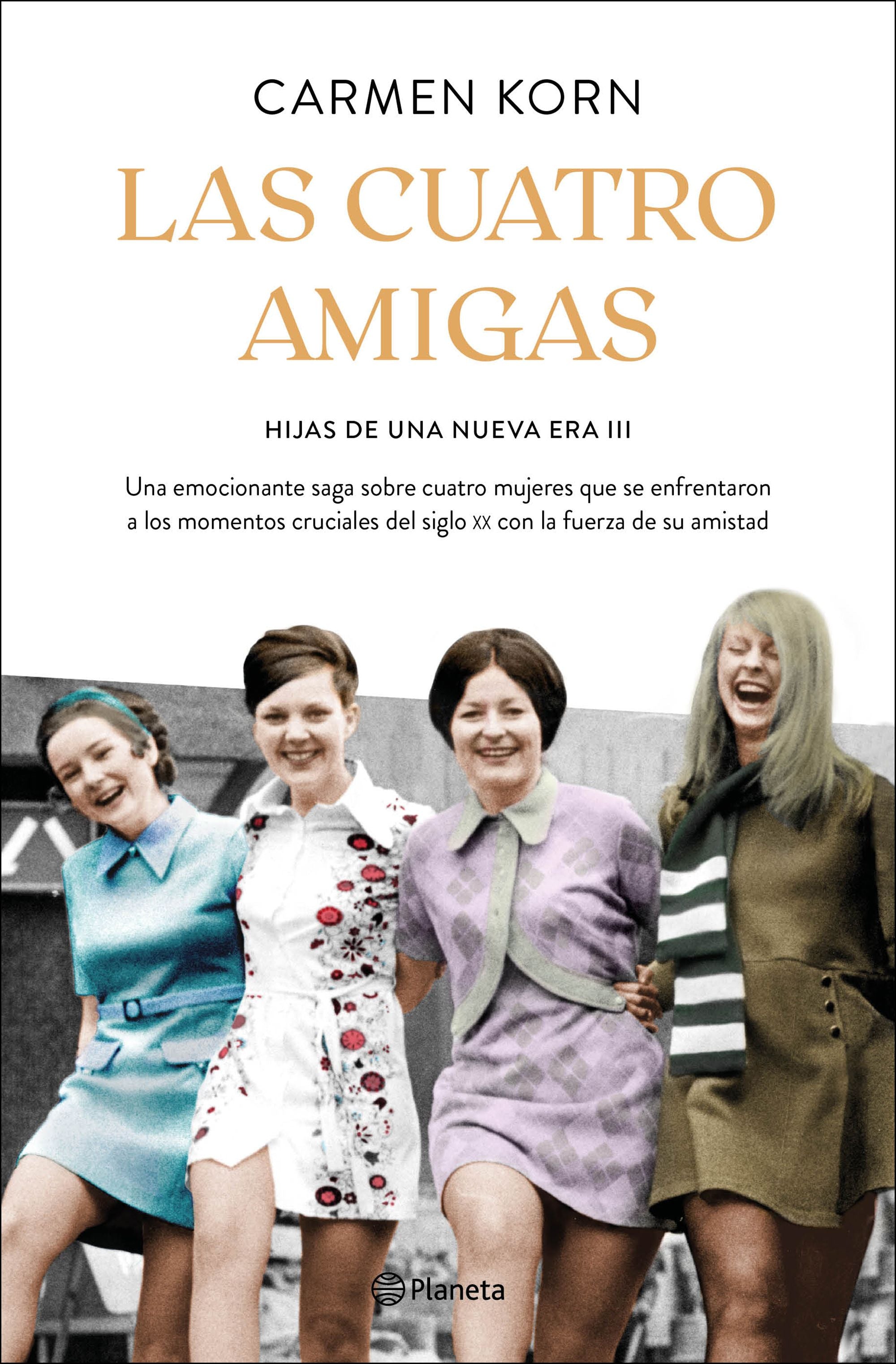 Las cuatro amigas (Saga Hijas de una nueva era 3): Una emocionante saga sobre cuatro mujeres que se enfrentaron a los momentos cruciales del siglo XX con la fuerza de la amistad. Carmen Korn (Editorial Planeta) 9788408240105 Imagen principal del producto