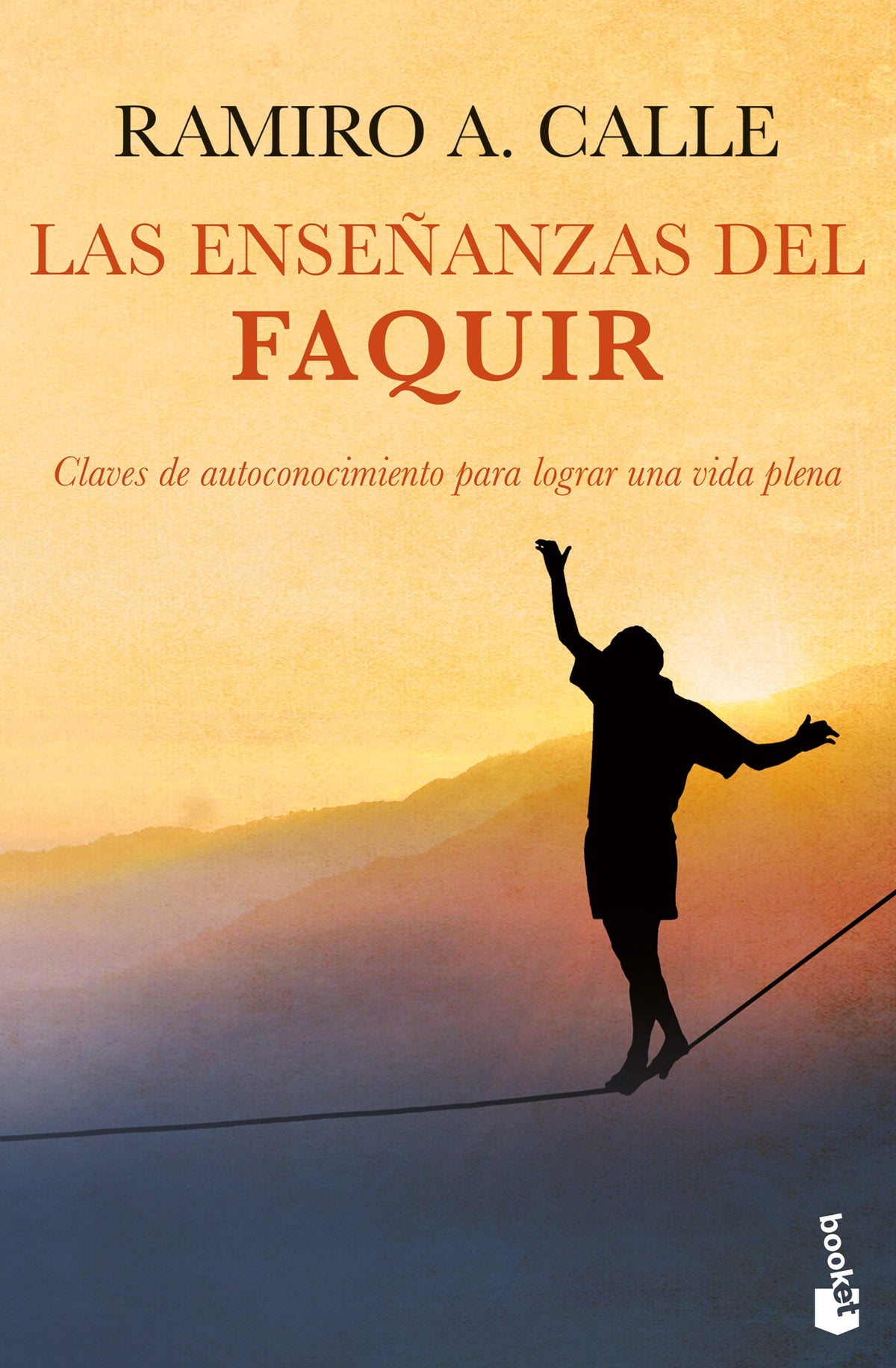 Las enseñanzas del Faquir: Claves de autoconocimiento para lograr una vida plena. Ramiro A. Calle (Booket) 9788408268123