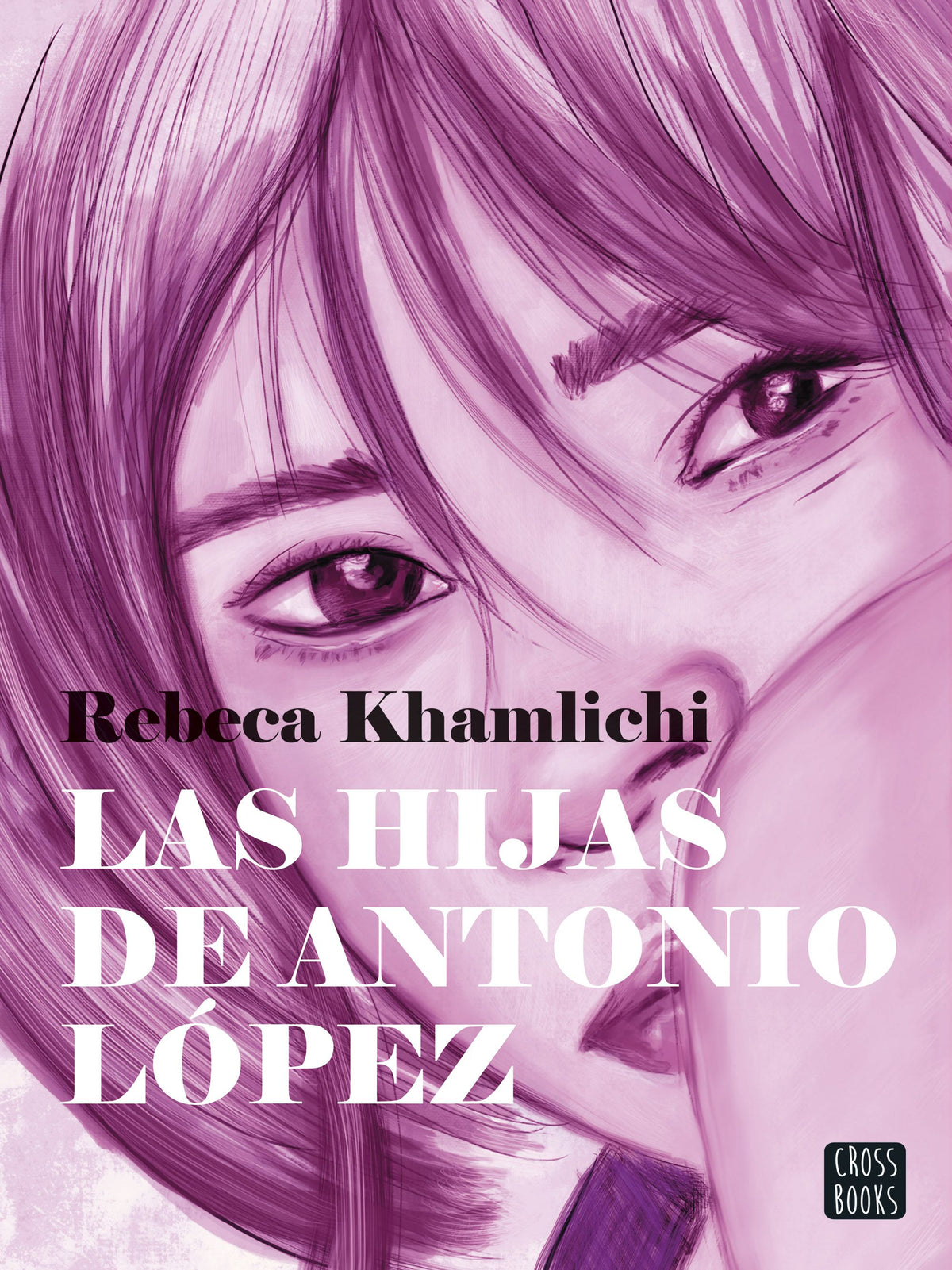 Las hijas de Antonio López. Rebeca Khamlichi (Crossbooks) 9788408287537