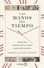 Las manos del tiempo: Todo lo que la historia de los relojes cuenta sobre nosotros. Rebecca Struthers (GeoPlaneta) 9788408283744