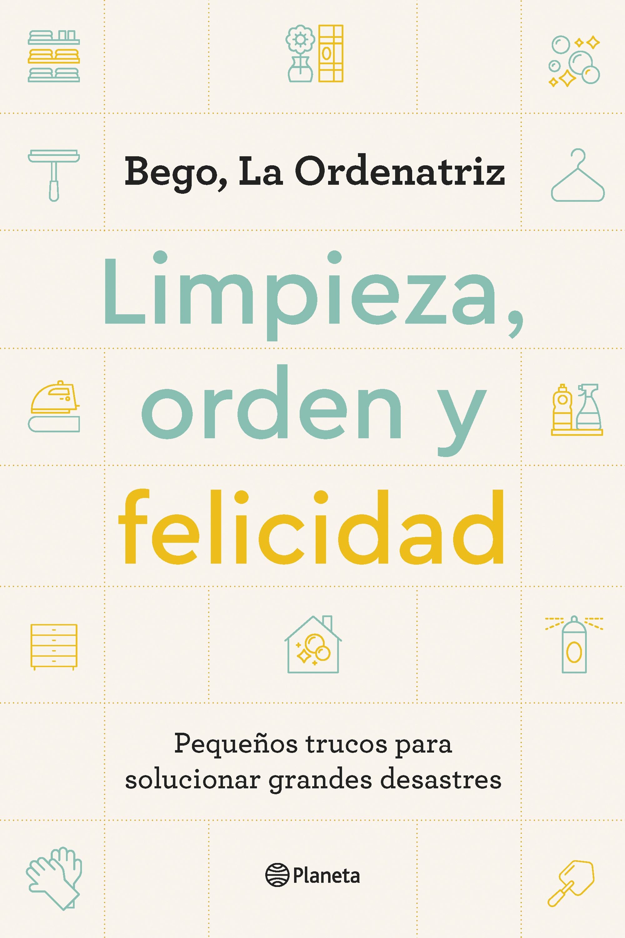 Limpieza, orden y felicidad: Pequeños trucos para solucionar grandes desastres. Bego, La Ordenatriz (Editorial Planeta) 9788408261896 Imagen principal del producto