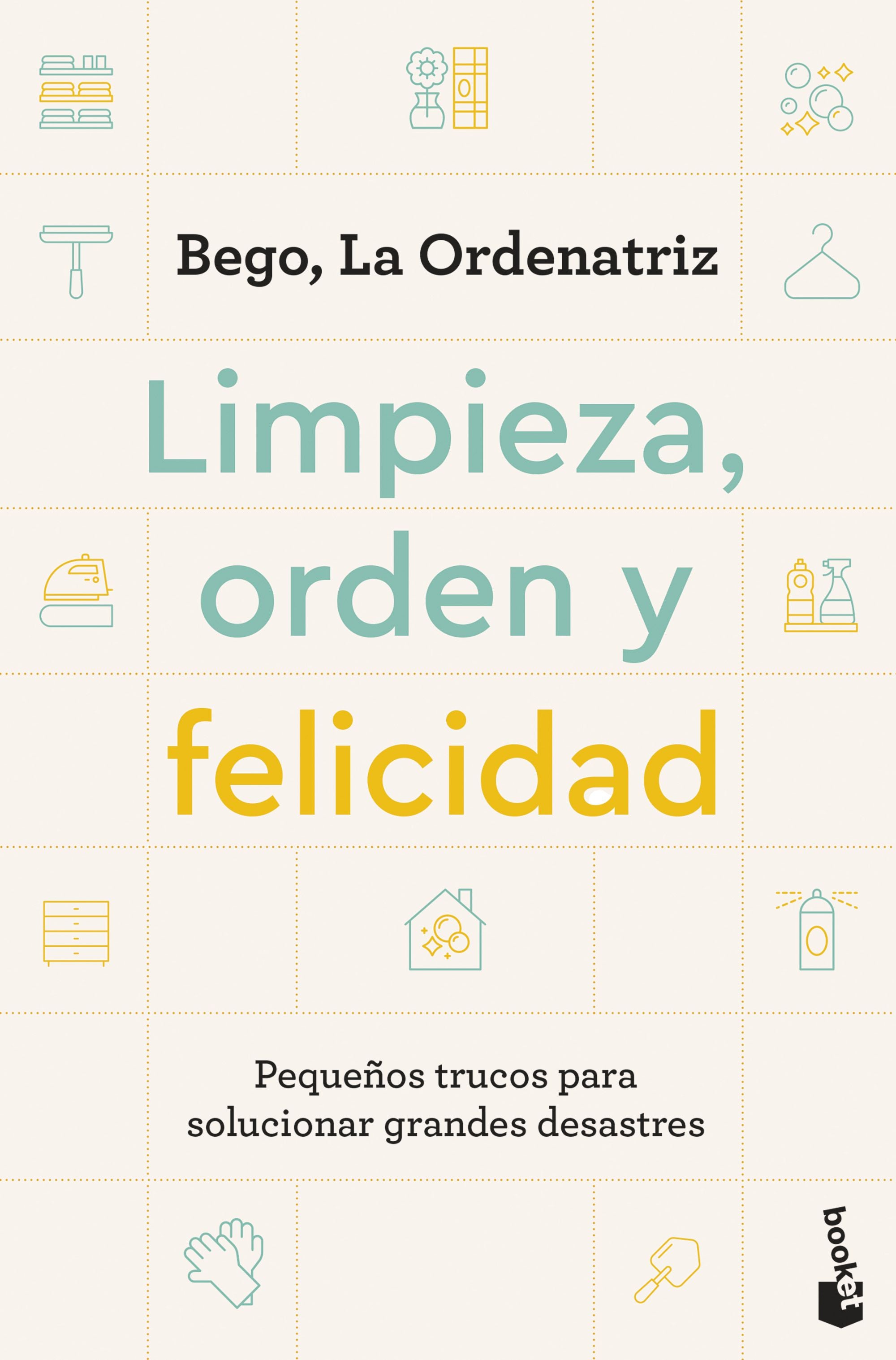 Limpieza, orden y felicidad: Pequeños trucos para solucionar grandes desastres. Bego, La Ordenatriz (Booket) 9788408297604 Imagen principal del producto