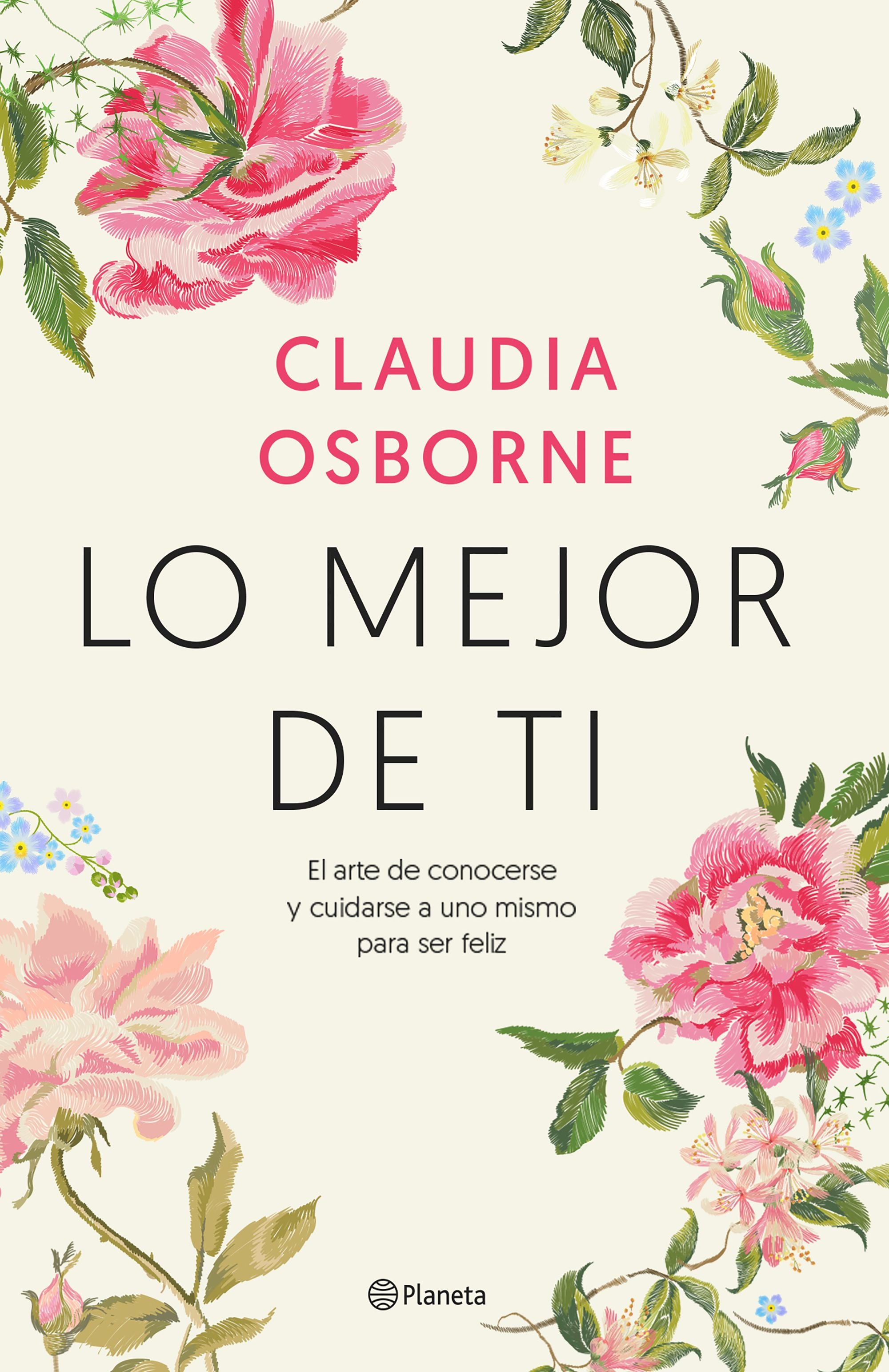 Lo mejor de ti: El arte de conocerse y cuidarse a uno mismo para ser feliz. Claudia Osborne (Editorial Planeta) 9788408233213 Imagen principal del producto