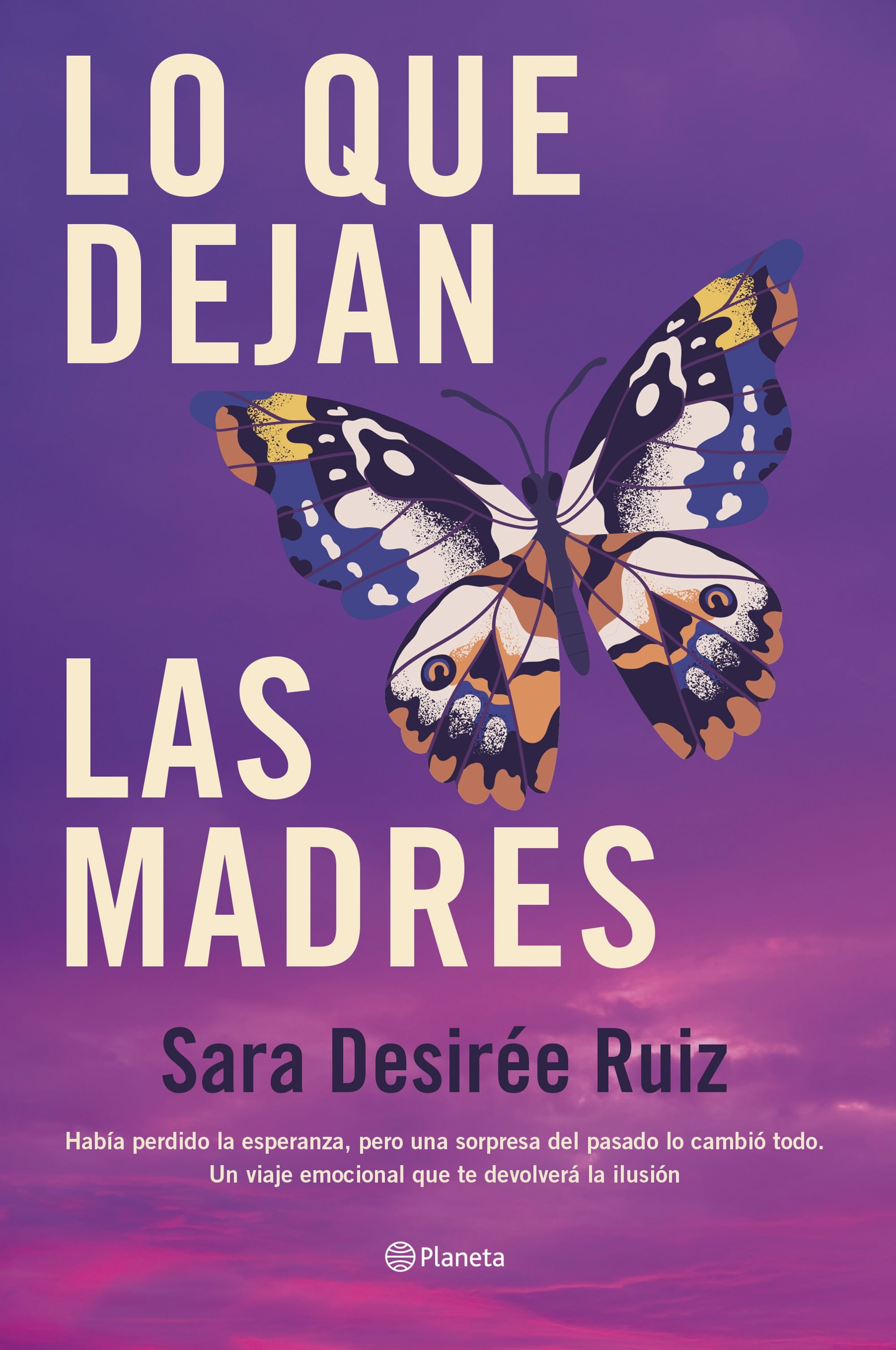 Lo que dejan las madres. Sara Desirée Ruiz (Editorial Planeta) 9788408289043
