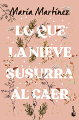 Lo que la nieve susurra al caer. María Martínez (Booket) 9788408293675