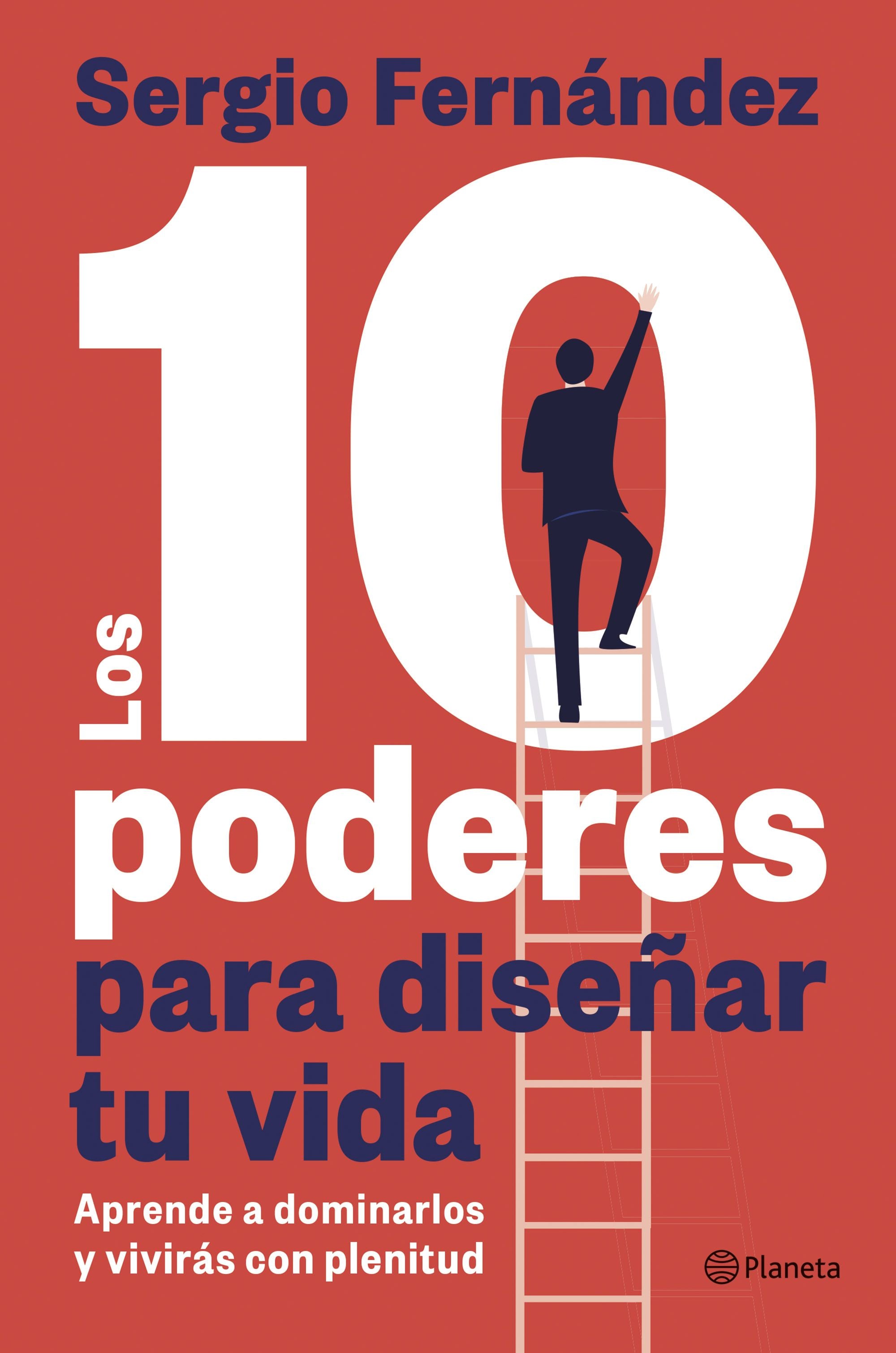 Los 10 poderes para diseñar tu vida: Aprende a dominarlos y vivirás con plenitud. Sergio Fernández (Editorial Planeta) 9788408313328 Imagen principal del producto