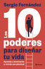 Los 10 poderes para diseñar tu vida: Aprende a dominarlos y vivirás con plenitud. Sergio Fernández (Editorial Planeta) 9788408313328