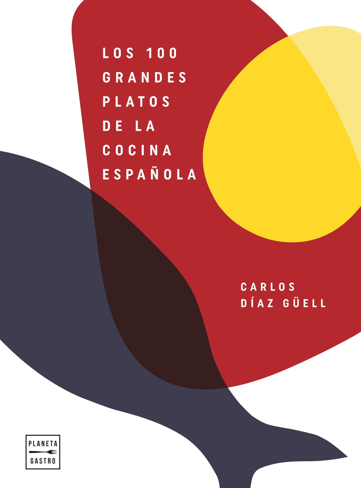 Los 100 grandes platos de la cocina española. Carlos Díaz Güell (Planeta Gastro) 9788408246541