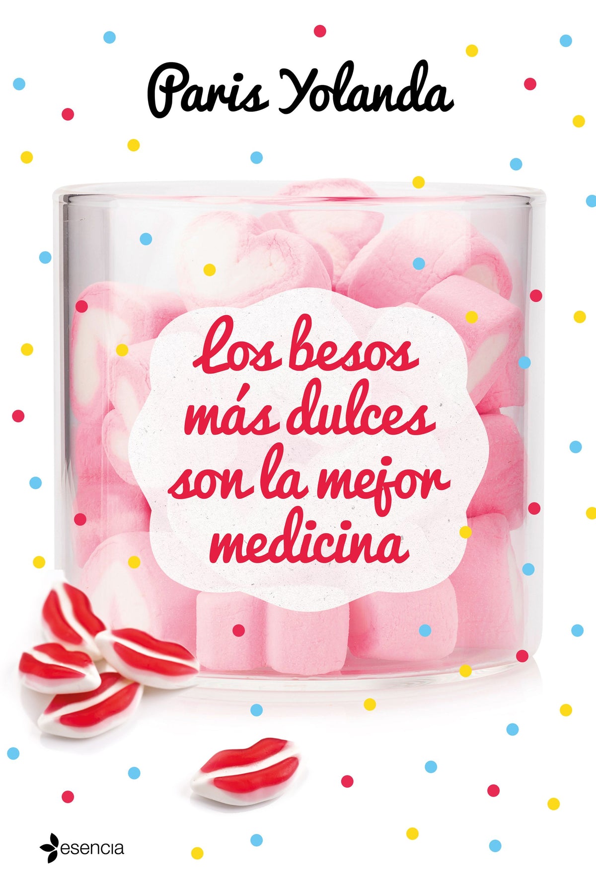 Los besos más dulces son la mejor medicina. Paris Yolanda (Esencia) 9788408208990