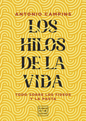 Los hilos de la vida: Tratado de los fideos y la pasta. Antonio Campins Chaler (Planeta Gastro) 9788408315599