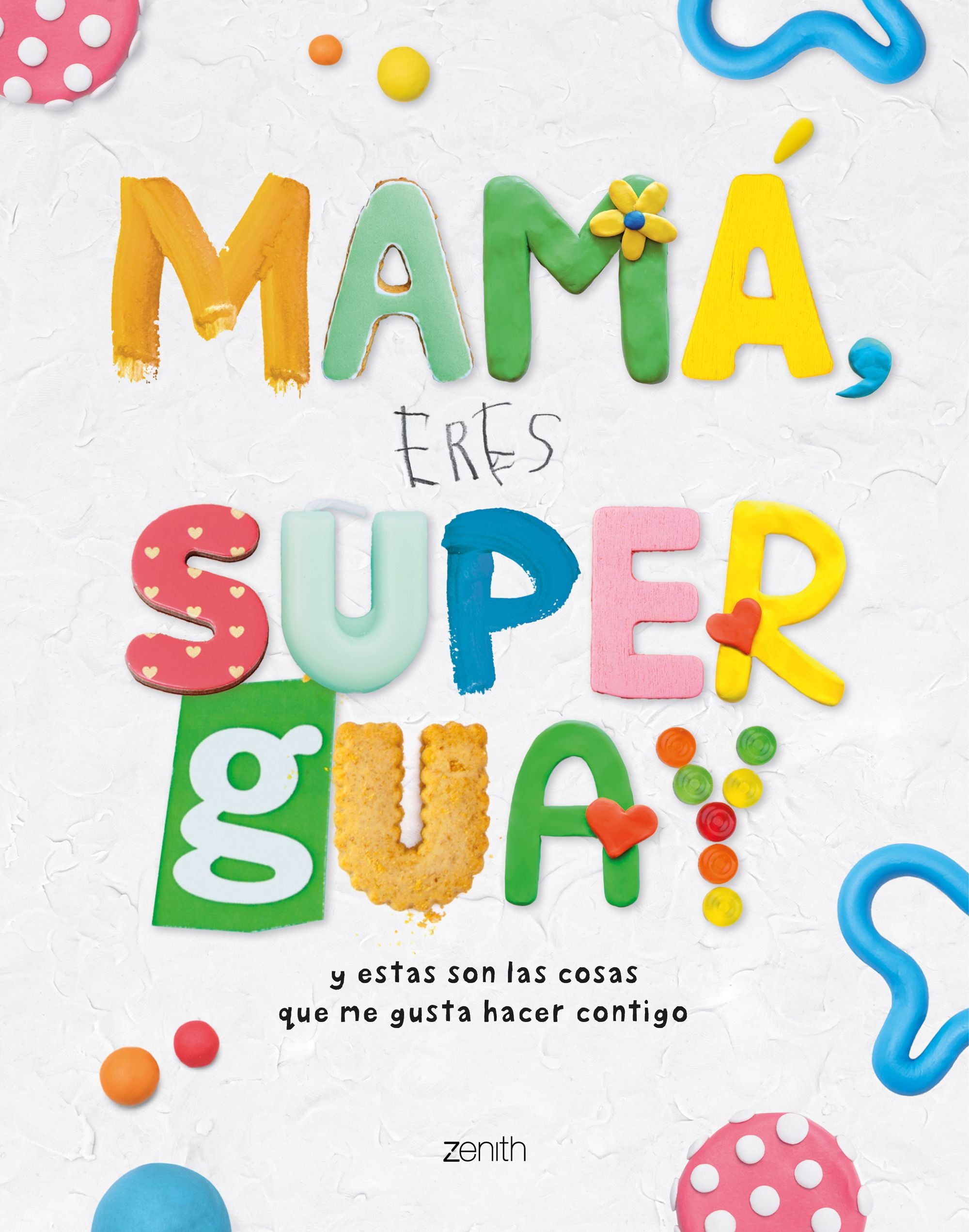 Mamá, eres superguay: Y estas son las cosas que me gusta hacer contigo. Varios Autores (Zenith) 9788408269953