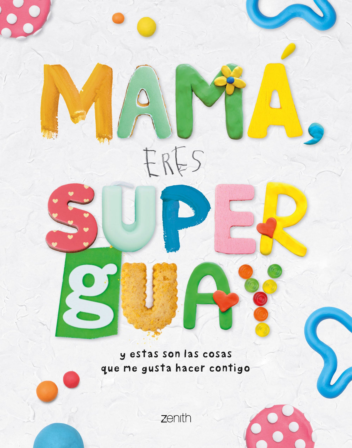 Mamá, eres superguay: Y estas son las cosas que me gusta hacer contigo. Varios Autores (Zenith) 9788408269953