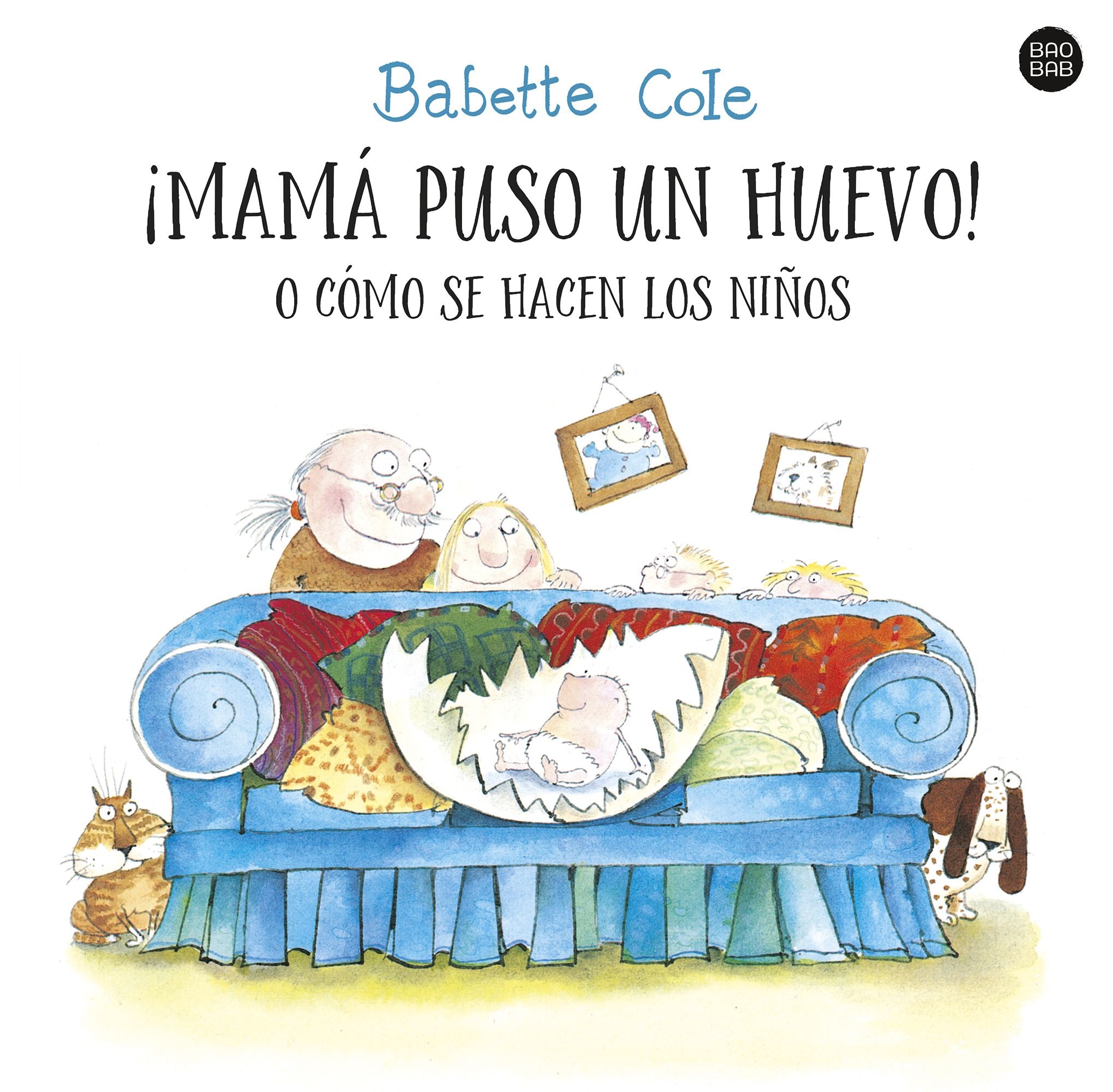 ¡Mamá puso un huevo! o cómo se hacen los niños. Babette Cole (Destino Infantil & Juvenil) 9788408255727