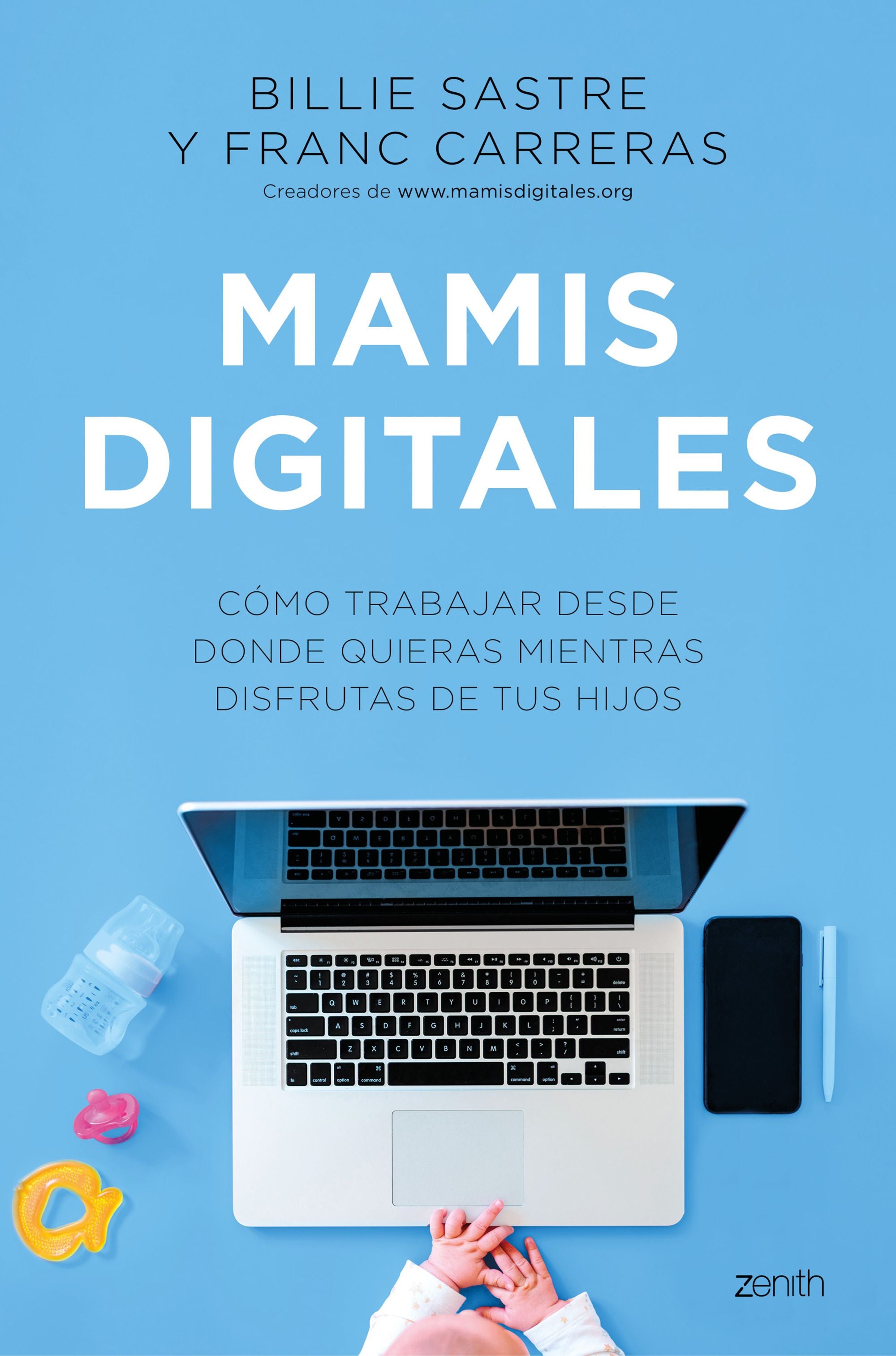Mamis Digitales: Cómo trabajar desde donde quieras mientras disfrutas de tus hijos. Billie Sastre (Zenith) 9788408244981 Imagen principal del producto