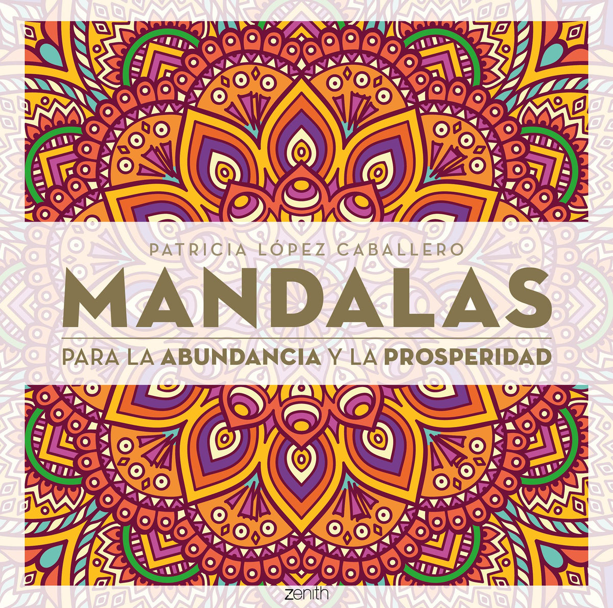 Mandalas para la abundancia y la prosperidad. Patricia López Caballero (Zenith) 9788408296652