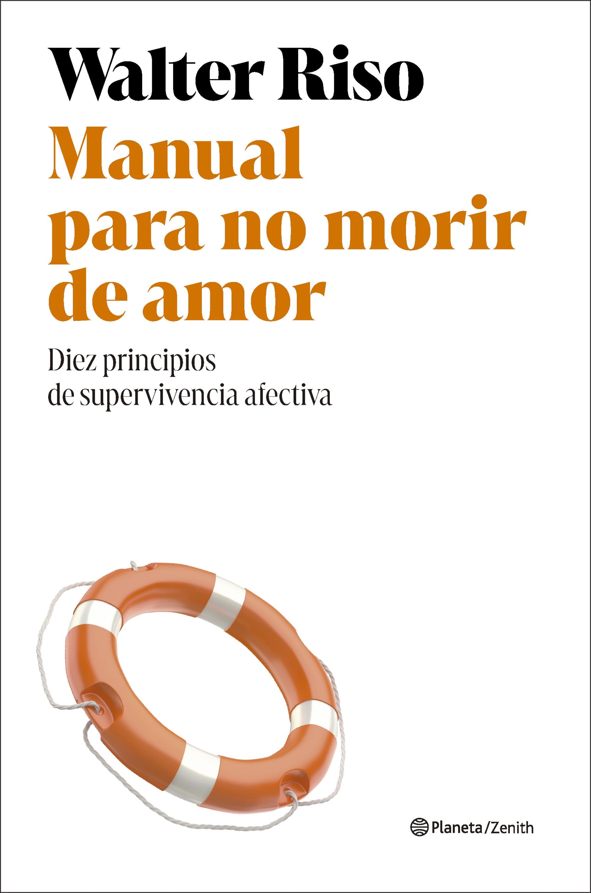 Manual para no morir de amor: Diez principios de supervivencia afectiva. Walter Riso (Zenith) 9788408318491