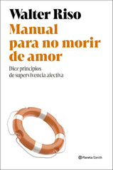 Manual para no morir de amor: Diez principios de supervivencia afectiva. Walter Riso (Zenith) 9788408318491