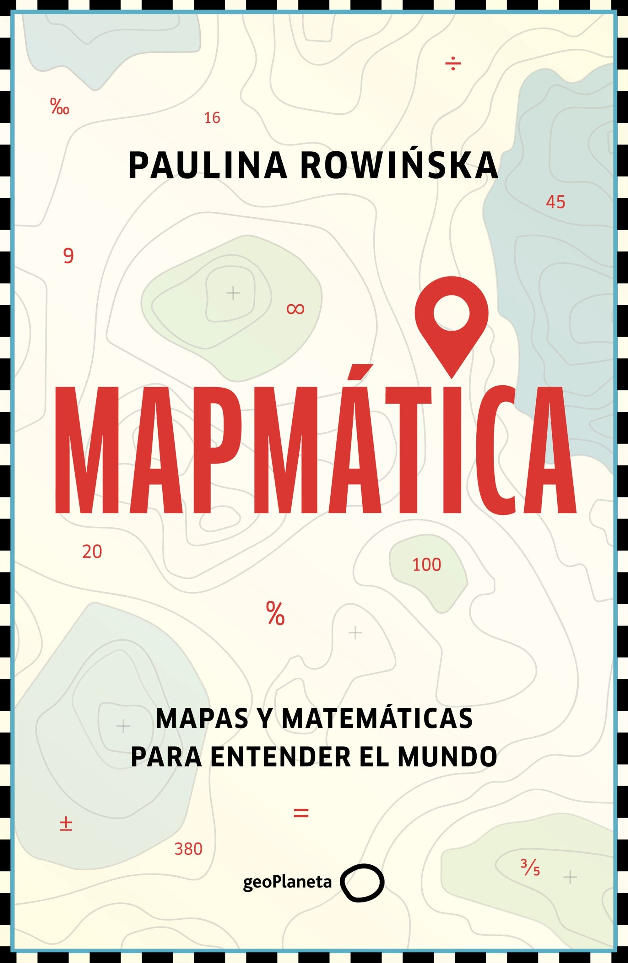 Mapmática: Mapas y matemáticas para entender el mundo. Paulina Rowinska (GeoPlaneta) 9788408311201 Imagen principal del producto