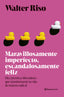Maravillosamente imperfecto, escandalosamente feliz: Diez premisas liberadoras que transformarán tu vida de manera radical. Walter Riso (Zenith) 9788408318453