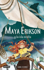 Maya Erikson 5. Maya Erikson y la isla oculta: Un emocionante libro de aventuras para niños y niñas valientes (Edad: 7, 8, 9, 10, 11 y 12 años). Isabel Álvarez (Destino Infantil & Juvenil) 9788408266761