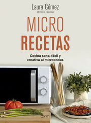 Micro recetas: Cocina sana, fácil y creativa al microondas. Laura Gómez López (Zenith) 9788408281443