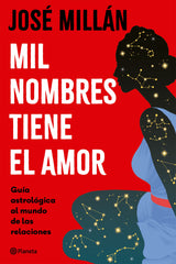 Mil nombres tiene el amor: Guía astrológica al mundo de las relaciones. José Millán (Editorial Planeta) 9788408313342