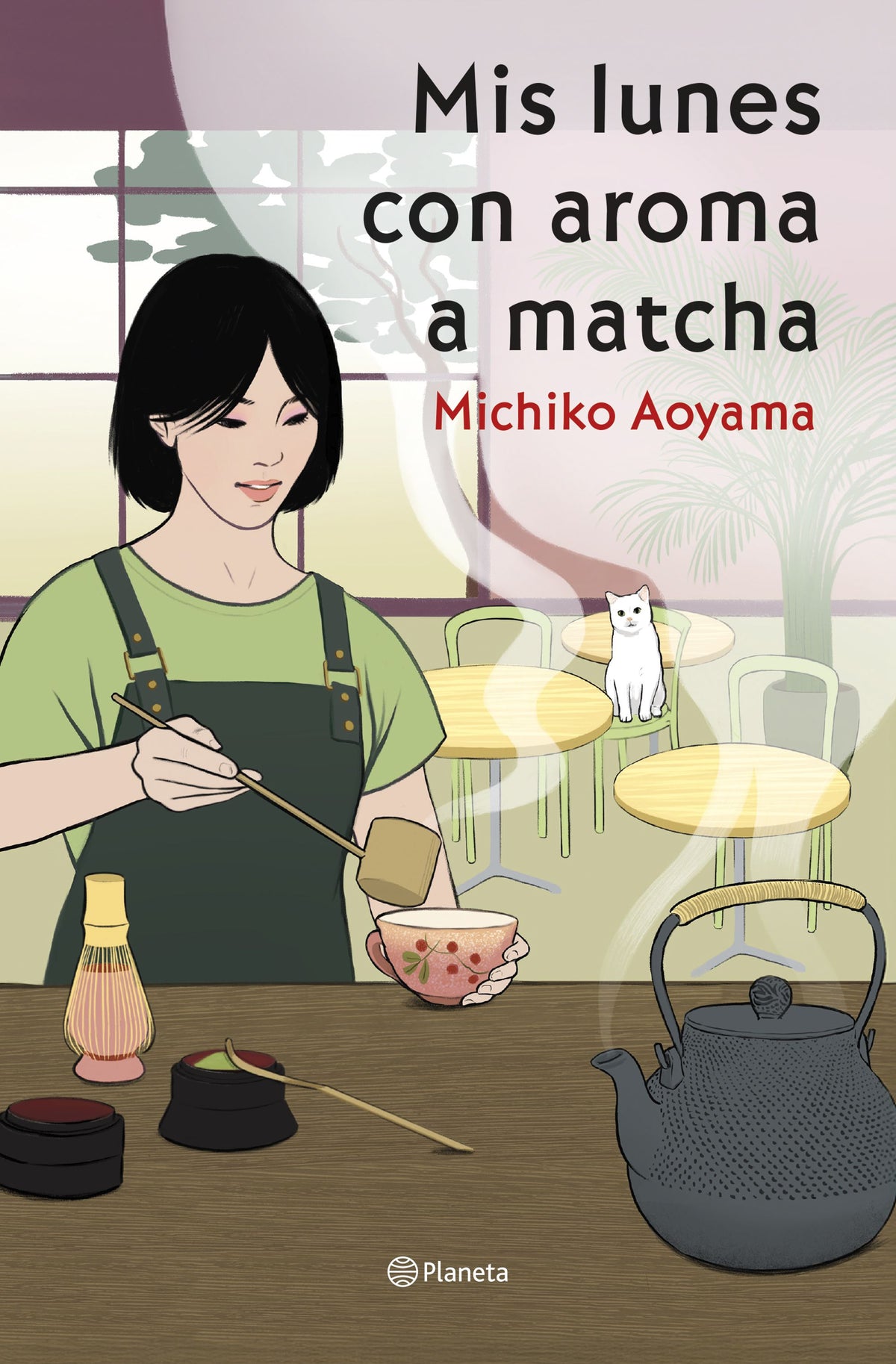 Mis lunes con aroma a matcha: La gran maestra del healing fiction japonés. Michiko Aoyama (Editorial Planeta) 9788408317456