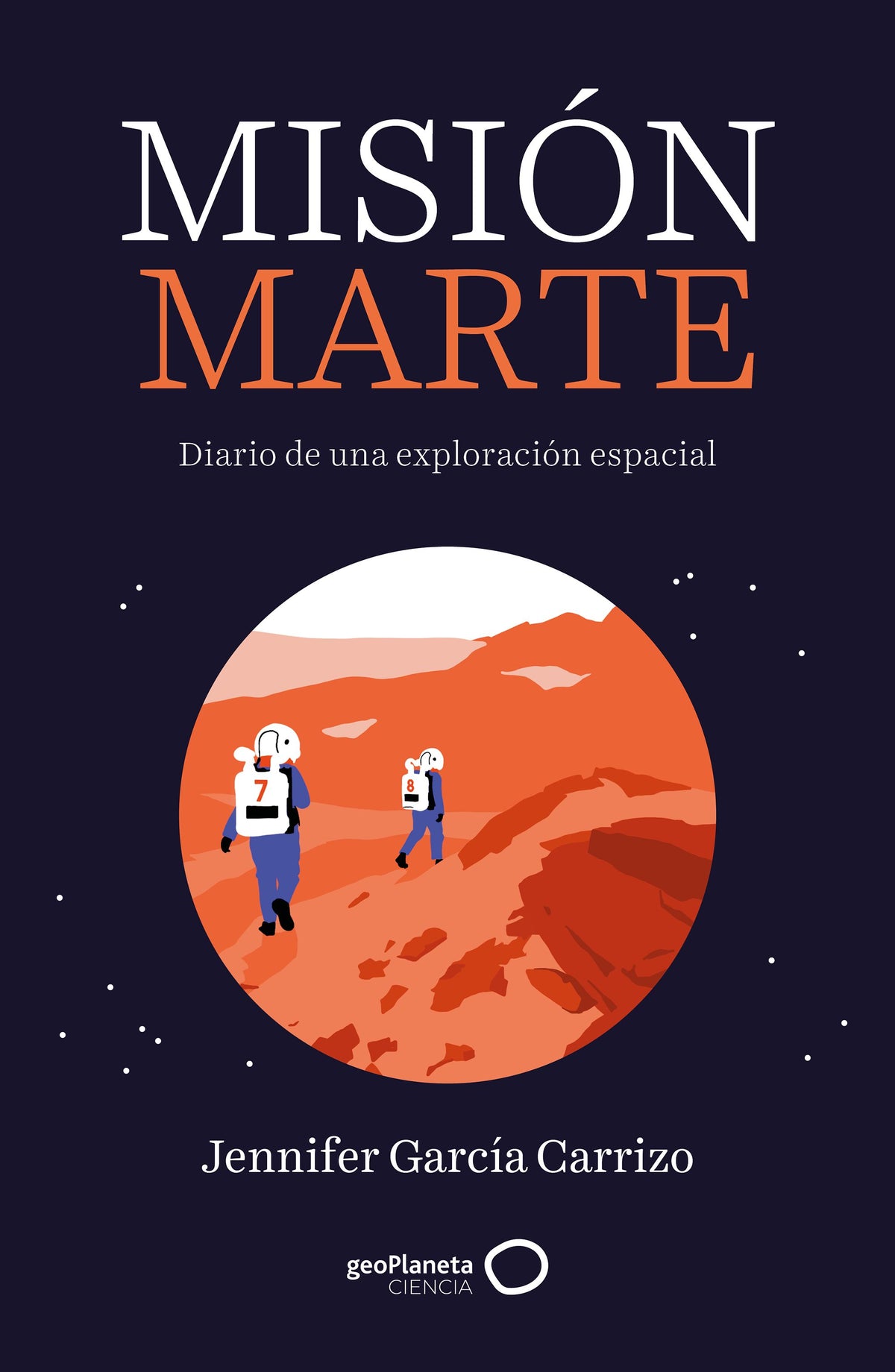 Misión Marte: Diario de una exploración espacial. Jennifer García Carrizo (GeoPlaneta) 9788408314554