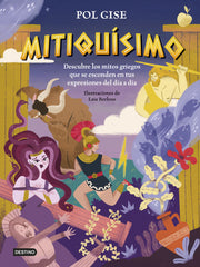 Mitiquísimo: Descubre los mitos griegos que se esconden en tus expresiones del día a día. Pol Gise (Destino Infantil & Juvenil) 9788408316992