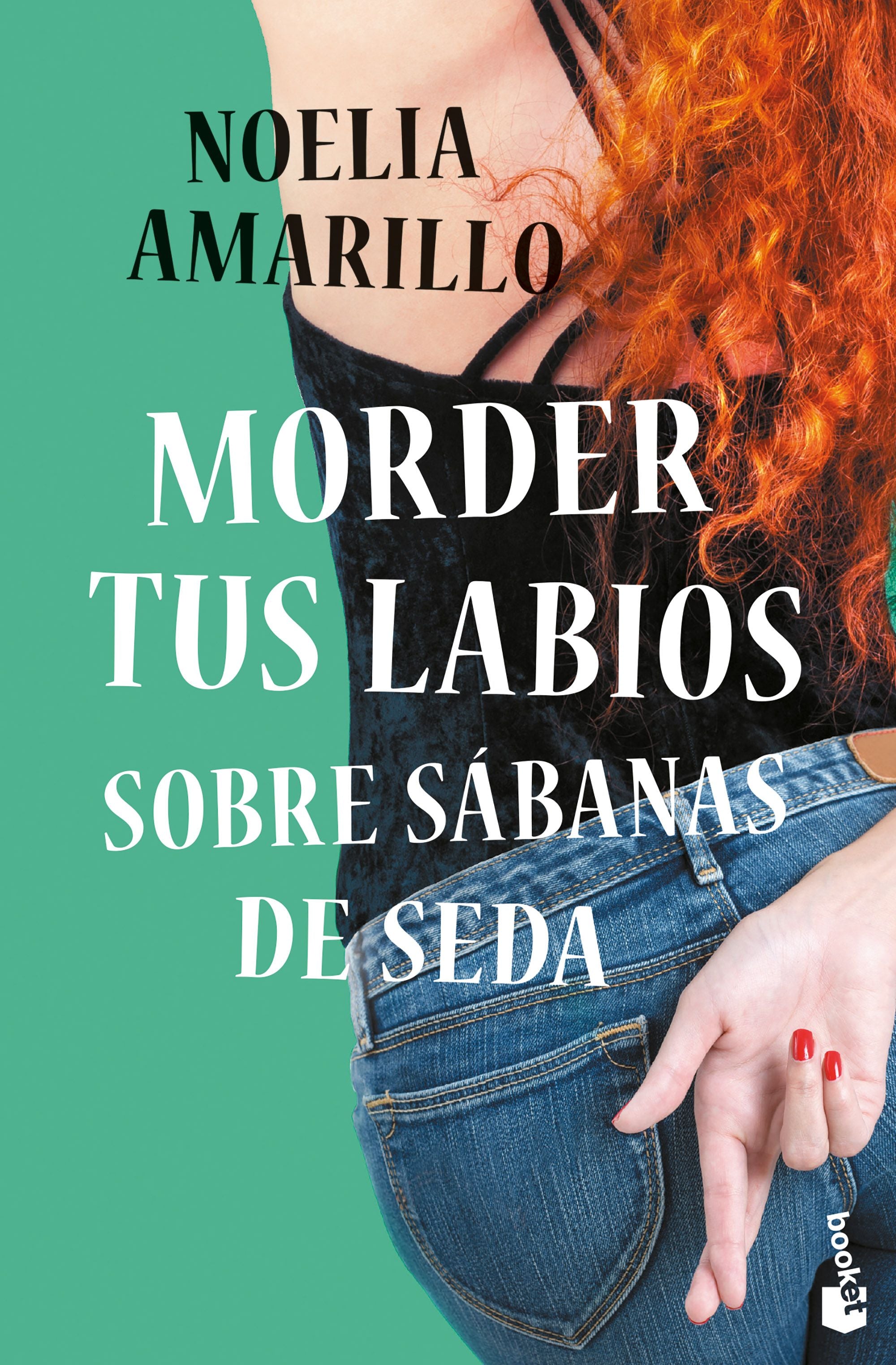 Morder tus labios sobre sábanas de seda. Noelia Amarillo (Booket) 9788408253174
