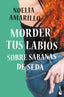 Morder tus labios sobre sábanas de seda. Noelia Amarillo (Booket) 9788408253174