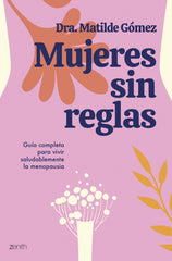 Mujeres sin reglas. Dra. Matilde Gómez (Zenith) 9788408284505