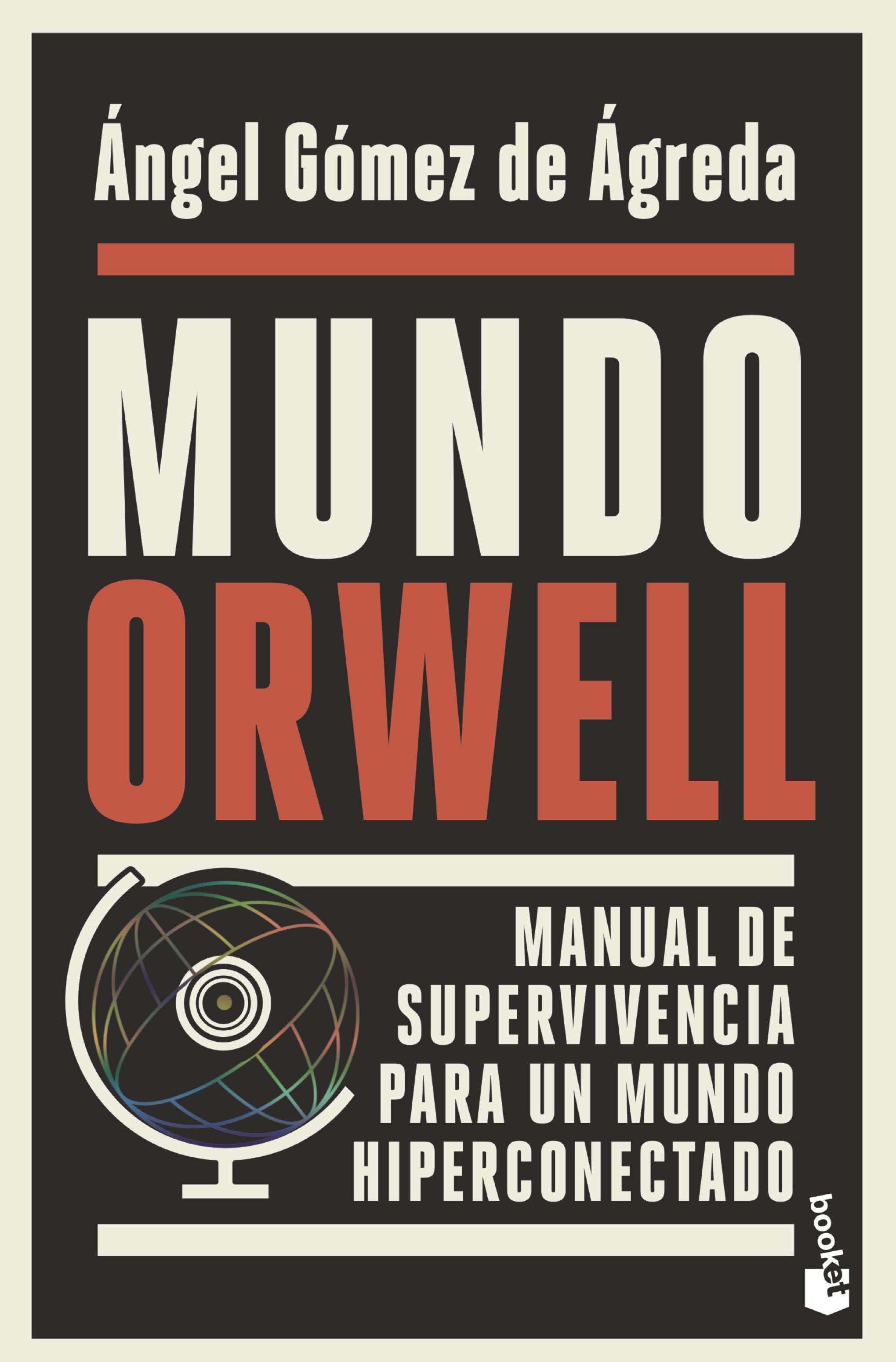 Mundo Orwell: Manual de supervivencia para un mundo hiperconectado. Ángel Gómez de Ágreda (Booket) 9788408239352 Imagen principal del producto
