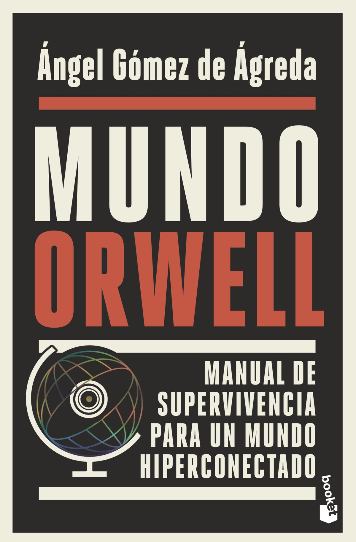 Mundo Orwell: Manual de supervivencia para un mundo hiperconectado. Ángel Gómez de Ágreda (Booket) 9788408239352